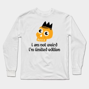 I am Not Weird I'm Limited Edition Long Sleeve T-Shirt